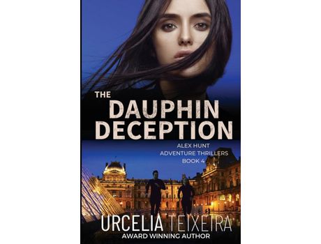 Livro The Dauphin Deception: An Alex Hunt Adventure Thriller de Urcelia Teixeira ( Inglês )