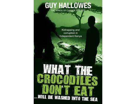 Livro What The Crocodiles Don'T Eat: Will Be Washed To The Sea de Guy Hallowes ( Inglês )