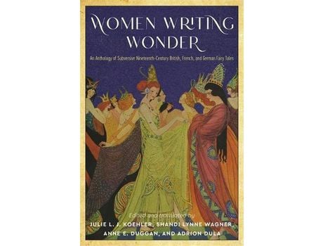 Livro Women Writing Wonder: An Anthology Of Subversive Nineteenth-Century British, French, And German Fairy Tales de Julie L J Koehler ( Inglês )