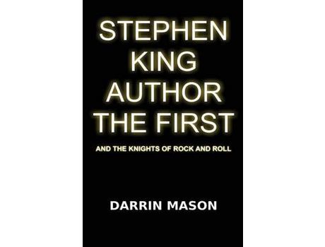 Livro Stephen King Author The First And The Knights Of Rock And Roll de Darrin Mason ( Inglês )