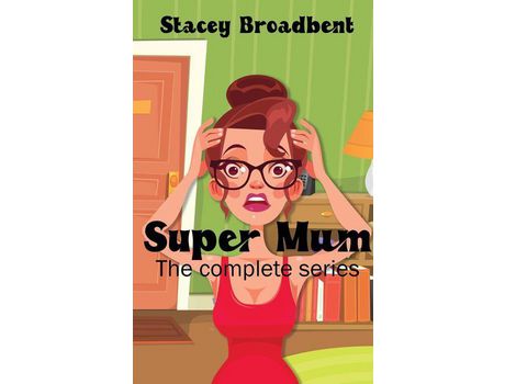 Livro Super Mum: The Complete Series: A Humorous Tale Of Motherhood de Stacey Broadbent ( Inglês )