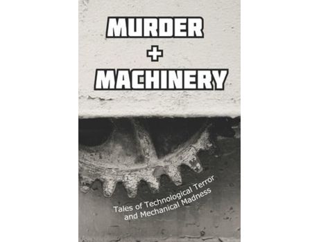 Livro Murder And Machinery: Tales Of Technological Terror And Mechanical Madness de Paulene Turner ( Inglês )