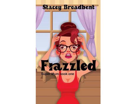 Livro Frazzled: A Humorous Tale Of Motherhood de Stacey Broadbent ( Inglês )