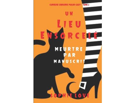 Livro Un Lieu Ensorcelé: Meurtre Par Manuscrit (Curieuse Librairie Polar Cozy - Tome 2) de Sophie Love ( Inglês )