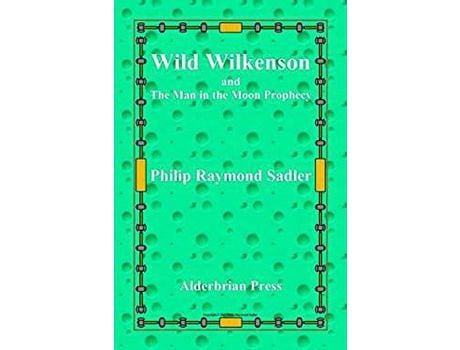 Livro Wild Wilkenson And The Man In The Moon Prophecy de Philip Raymond Sadler ( Inglês )