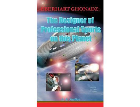 Livro Eberhart Ghonadz: The Designer Of Professional Sports On This Planet de John A. Justice ( Inglês )