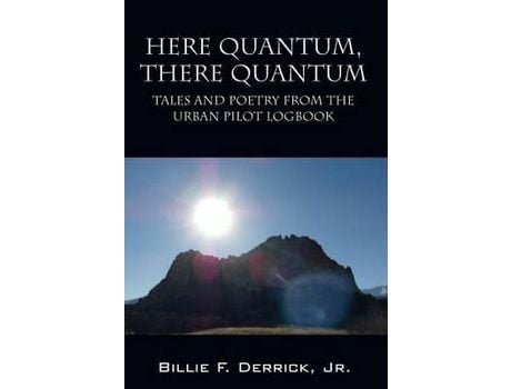 Livro Here Quantum, There Quantum: Tales And Poetry From The Urban Pilot Logbook de Billie F Derrick Jr ( Inglês )