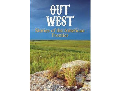 Livro Out West: Stories Of The American Frontier de Mark Huenemann ( Inglês )