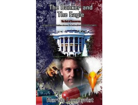 Livro The Banker And The Eagle: The End Of Democracy de Martin Lundqvist ( Inglês )