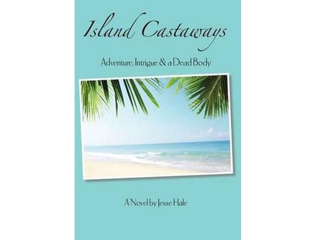 Livro Island Castaways, A Tale Of Adventure, Intrigue, &Amp; A Dead Body de Jesse R. Hale ( Inglês )