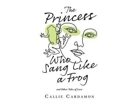 Livro The Princess Who Sang Like A Frog And Other Tales Of Love de Callie Cardamon ( Inglês )