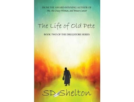 Livro The Life Of Old Pete: Book Two Of The Drugstore Series de SD Shelton ( Inglês )