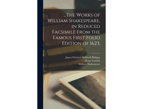 Livro ...The Works Of William Shakespeare, In Reduced Facsimile From The Famous First Folio Edition Of 1623; de William Shakespeare ( Inglês )