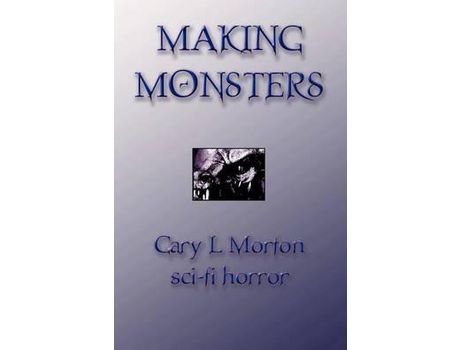 Livro Making Monsters (Sci Fi Horror) de Gary L Morton ( Inglês )