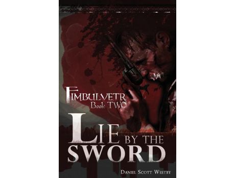 Livro Lie By The Sword: Fimbulvetr - Book Two de Daniel Scott Westby ( Inglês )