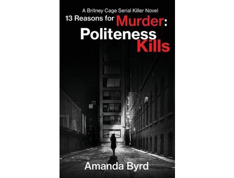 Livro 13 Reasons For Murder Politeness Kills: A Britney Cage Serial Killer Novel (13 Reasons For Murder #1) de Amanda Byrd ( Inglês )