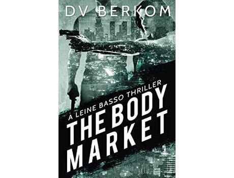 Livro The Body Market: A Leine Basso Thriller de D.V. Berkom ( Inglês )