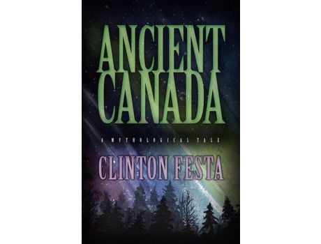 Livro Ancient Canada: A Mythological Tale de Clinton Festa ( Inglês )