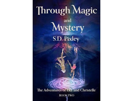 Livro Through Magic And Mystery: The Adventures Of Eka And Christelle: Book Two de S.D. Pixley ( Inglês )