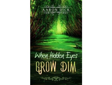 Livro When Hidden Eyes Grow Dim de Aaron Dick ( Inglês )