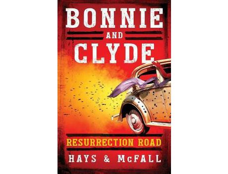 Livro Bonnie And Clyde: Resurrection Road de Clark D Hays ( Inglês )