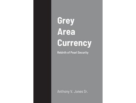 Livro Grey Area Currency: Rebirth Of Pearl Security de Anthony Jones ( Inglês )