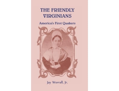 Livro The Friendly Virginians America's First Quakers Jay Worrall (Inglês)