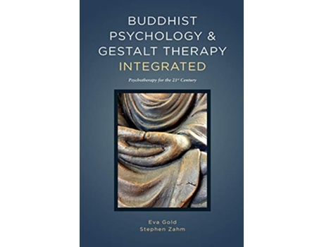 Livro Buddhist Psychology Gestalt Therapy Integrated Psychotherapy for the 21st Century de Eva K Gold PsyD Steve G Zahm PhD (Inglês)