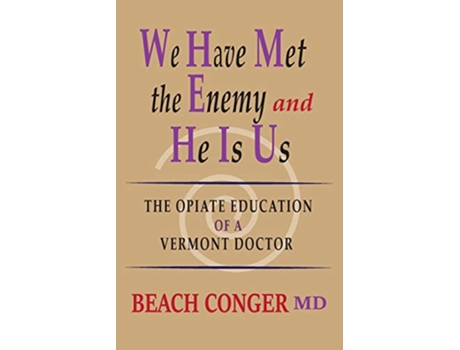 Livro We Have Met the Enemy and He Is Us The Opiate Education of a Vermont Doctor de Beach Conger (Inglês)