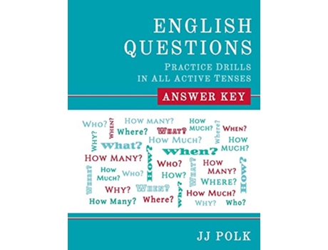 Livro English Questions Practice Drills in All Active Tenses Answer Key de Jj Polk (Inglês)