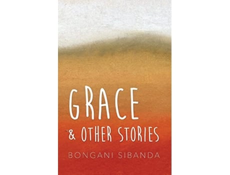 Livro Grace and Other Stories de Bongani Sibanda (Inglês)