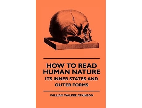 Livro How To Read Human Nature Its Inner States And Outer Forms de William Walker Atkinson (Inglês)