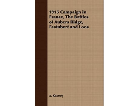 Livro 1915 Campaign in France, The Battles of Aubers Ridge, Festubert and Loos de A Kearsey (Inglês)