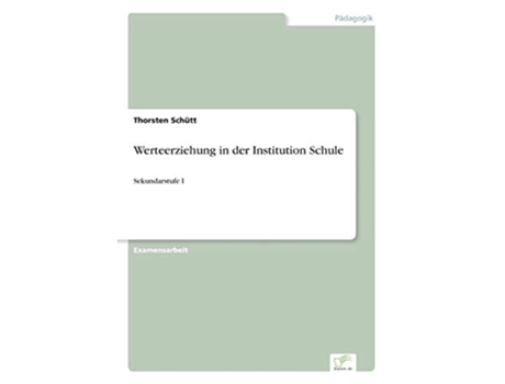 Livro Werteerziehung in der Institution Schule Sekundarstufe I German Edition de Thorsten Schütt (Alemão)