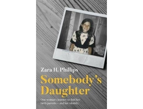 Livro Somebodys Daughter - a moving journey of discovery, recovery and adoption de Zara H Phillips (Inglês)