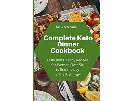 Livro Complete Keto Dinner Cookbook Tasty and Healthy Recipes for Women Over 50 to End the day in the Right way de Katie Attanasio (Inglês)