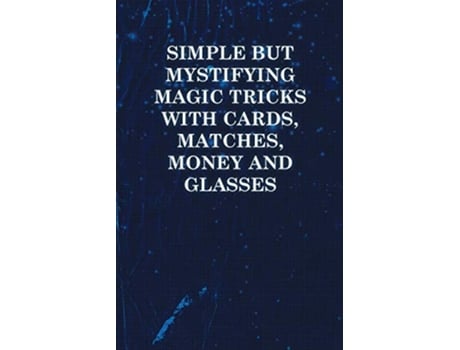 Livro Simple But Mystifying Magic Tricks with Cards Matches Money and Glasses de Anon (Inglês)