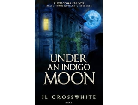 Livro Under an Indigo Moon a Holcomb Springs Small Town Romantic Suspense Book 2 de JL Crosswhite (Inglês)