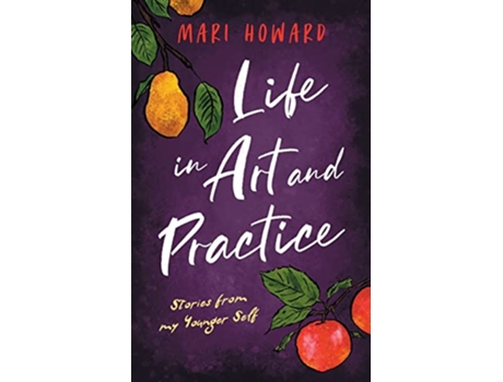 Livro Life in Art and Practice de Mari Howard (Inglês)