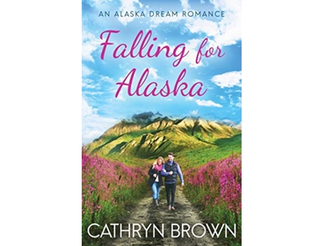 Livro Falling for Alaska An Alaska Dream Romance de Cathryn Brown (Inglês)