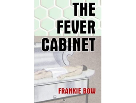 Livro The Fever Cabinet An abandoned hospital an antique contrivance and a very modern murder Professor Molly Mysteries de Frankie Bow (Inglês)