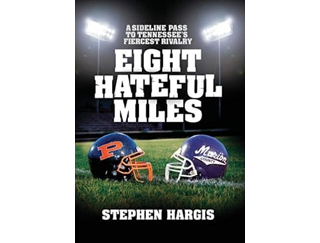 Livro Eight Hateful Miles A Sideline Pass to Tennessees Fiercest Rivalry de Stephen Hargis (Inglês - Capa Dura)