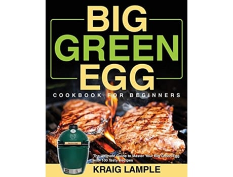 Livro Big Green Egg Cookbook for Beginners de Kraig Lample (Inglês)