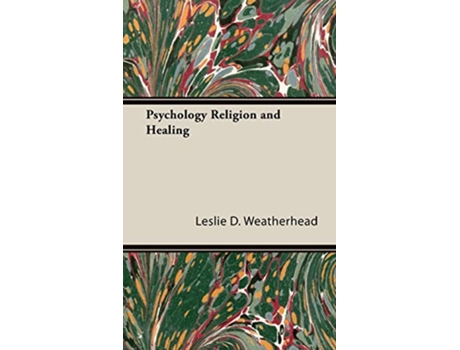 Livro Psychology Religion And Healing de Leslie D Weatherhead (Inglês - Capa Dura)