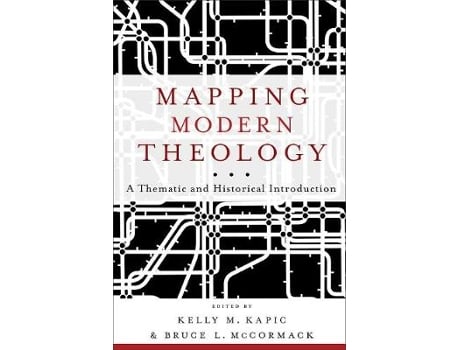 Livro mapping modern theology - a thematic and historical introduction de bruce l. mccormack,kelly m. kapic (inglês)