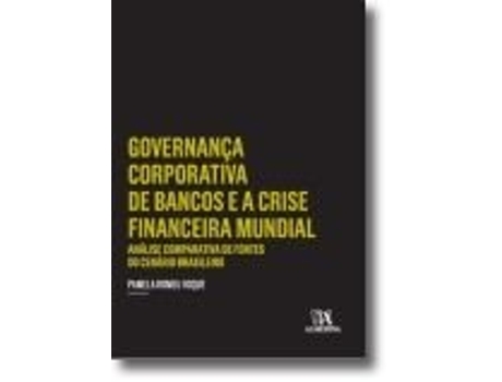 Livro Governança Corporativa de Bancos e a Crise Financeira Mundial de Pamela Romeu Roque e Ebook