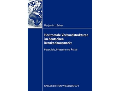 Livro Horizontale Verbundstrukturen im deutschen Krankenhausmarkt Potenziale Prozesse und Praxis German Edition de Benjamin Isaak Behar (Alemão)