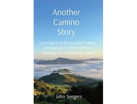 Livro Another Camino Story Learning to walk my own Camino through life on 500 miles to Santiago de Compostela Spain de John Seegers (Inglês)