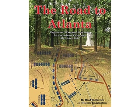 Livro The Road to Atlanta Regimental Wargame Scenarios for the Atlanta Campaign MayJune 1864 de Brad Butkovich (Inglês)