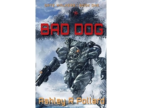 Livro Bad Dog Military Science Fiction Across A Holographic Multiverse Gate Walkers de Ashley R Pollard (Inglês)